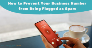 How to Prevent Your Business Number from Being Flagged as Spam