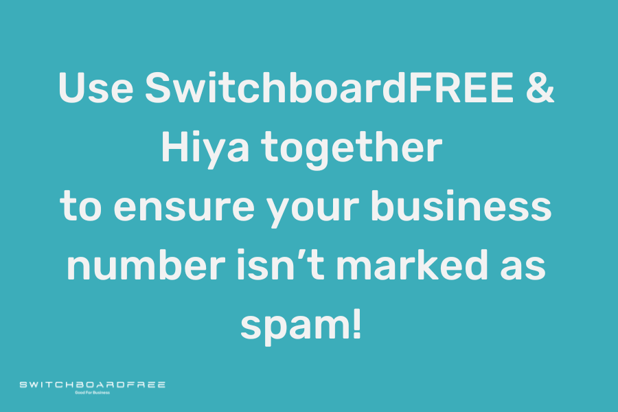 Together, SwitchboardFREE & Hiya will prevent your business number as being marked spam.