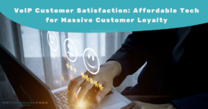 VoIP Customer Satisfaction: Affordable Tech for Massive Customer Loyalty