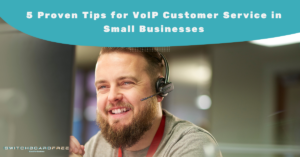 5 Proven Tips for VoIP Customer Service in Small Businesses
