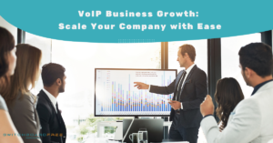 VoIP Business Growth: Scale Your Company with Ease