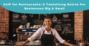 VoIP for Restaurants: A Tantalizing Entrée For Businesses Big & Small